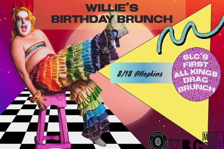 Willie’s Birthday Brunch- SLC’s first all kings drag brunch!