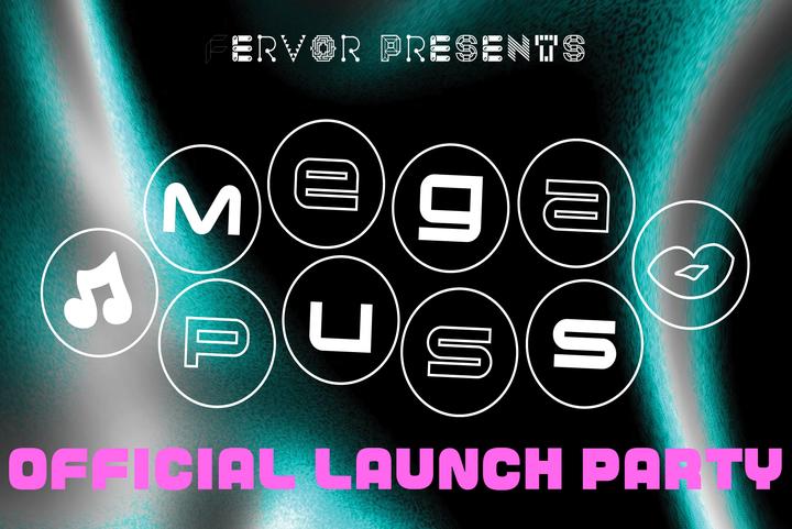 MEGA PUSS: Official Launch Party (Presented by FERVOR)