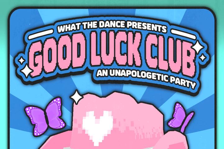 GOOD LUCK CLUB - AN UNAPOLOGETIC PARTY