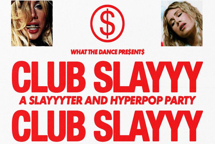 CLUB SLAYYY: A SLAYYYTER + HYPERPOP PARTY