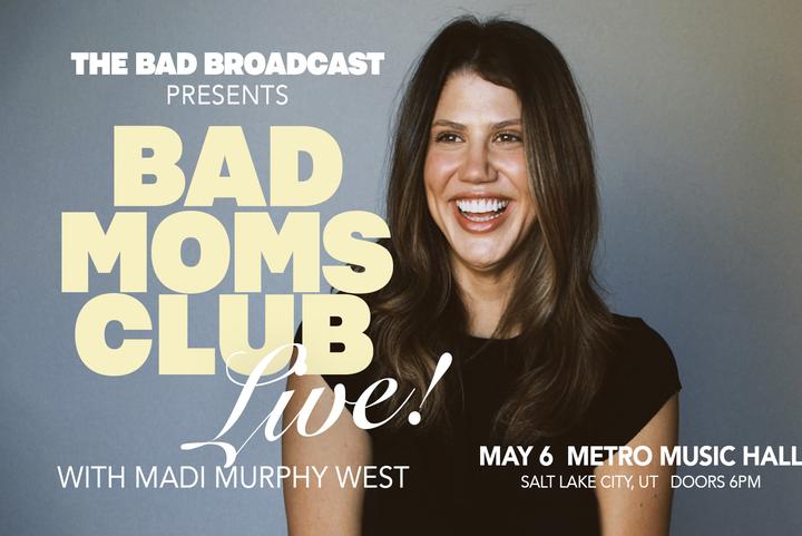 Bad Broadcast Presents: Bad Mom's Club Live! with Madi Murphy West