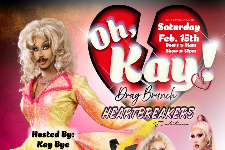 Oh, Kay! Drag Brunch - Heartbreakers Edition - A post Valentine's Day Extravaganza
