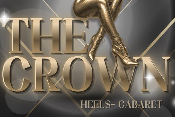 The Crown - Heels+ Cabaret